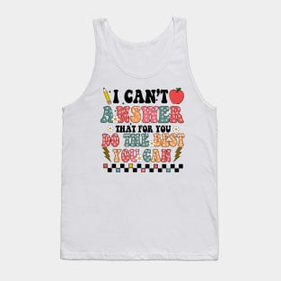 I Can't Answer That For You, State Testing, Rock The Test, Staar Test, Test Day, Test Squad Tank Top